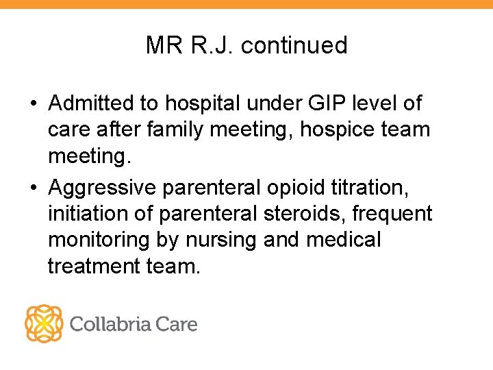 MR R. J. continued • Admitted to hospital under GIP level of care after