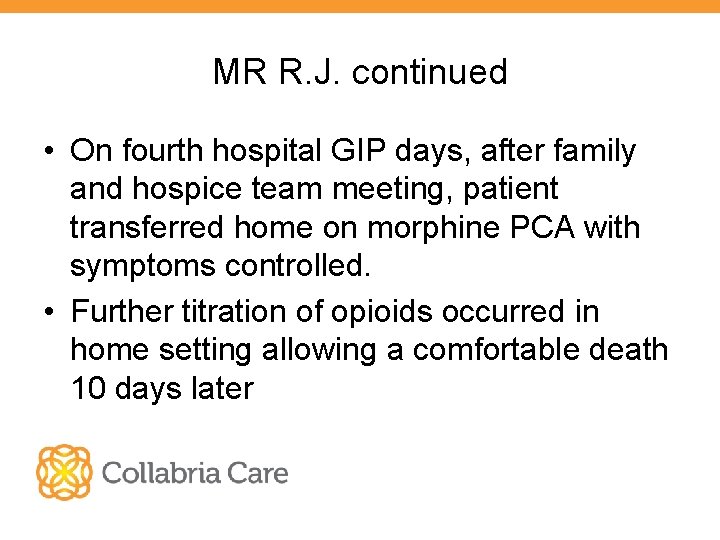 MR R. J. continued • On fourth hospital GIP days, after family and hospice