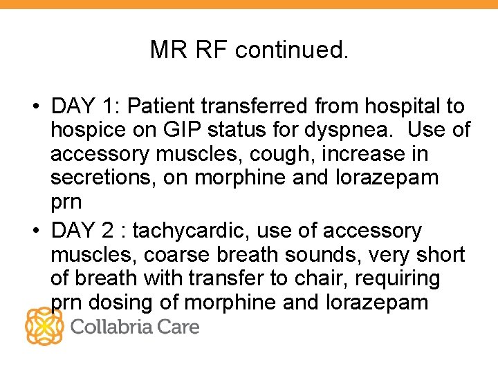 MR RF continued. • DAY 1: Patient transferred from hospital to hospice on GIP