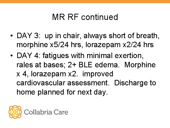 MR RF continued • DAY 3: up in chair, always short of breath, morphine