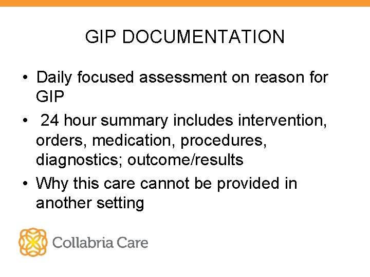 GIP DOCUMENTATION • Daily focused assessment on reason for GIP • 24 hour summary