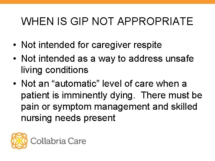 WHEN IS GIP NOT APPROPRIATE • Not intended for caregiver respite • Not intended