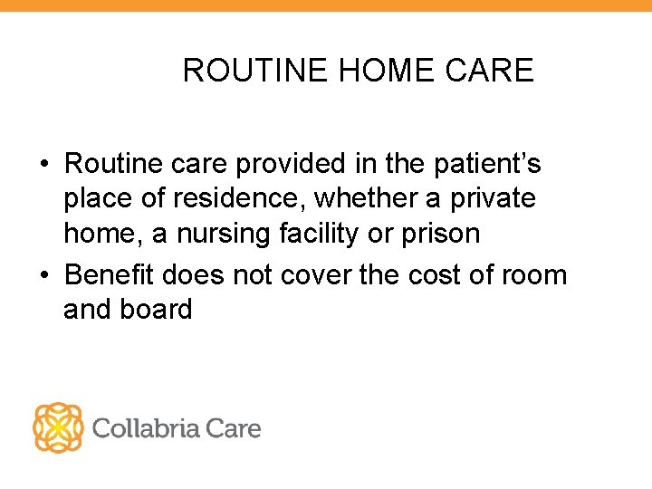 ROUTINE HOME CARE • Routine care provided in the patient’s place of residence, whether