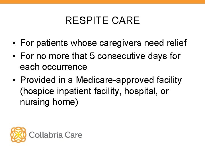 RESPITE CARE • For patients whose caregivers need relief • For no more that