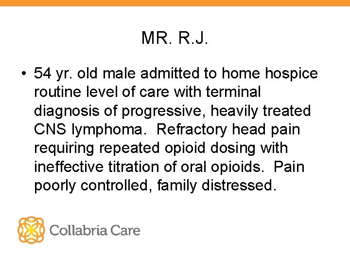 MR. R. J. • 54 yr. old male admitted to home hospice routine level