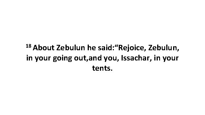 18 About Zebulun he said: “Rejoice, Zebulun, in your going out, and you, Issachar,