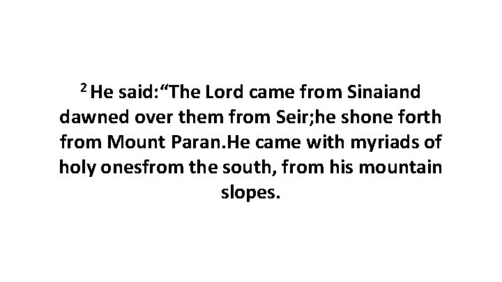 2 He said: “The Lord came from Sinaiand dawned over them from Seir; he