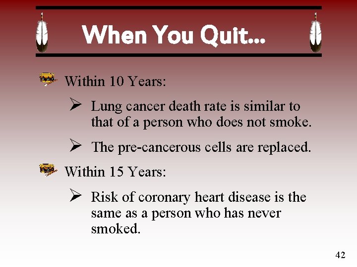 When You Quit… Within 10 Years: Ø Lung cancer death rate is similar to