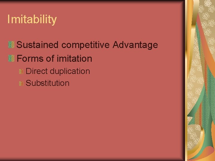 Imitability Sustained competitive Advantage Forms of imitation Direct duplication Substitution 