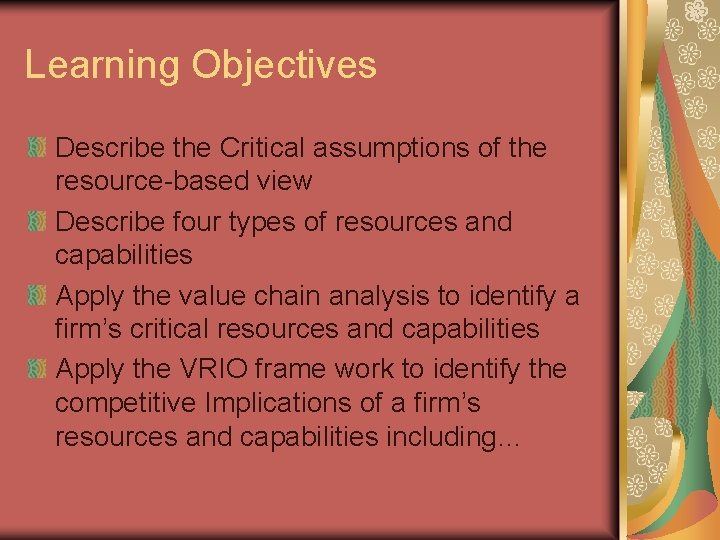 Learning Objectives Describe the Critical assumptions of the resource-based view Describe four types of