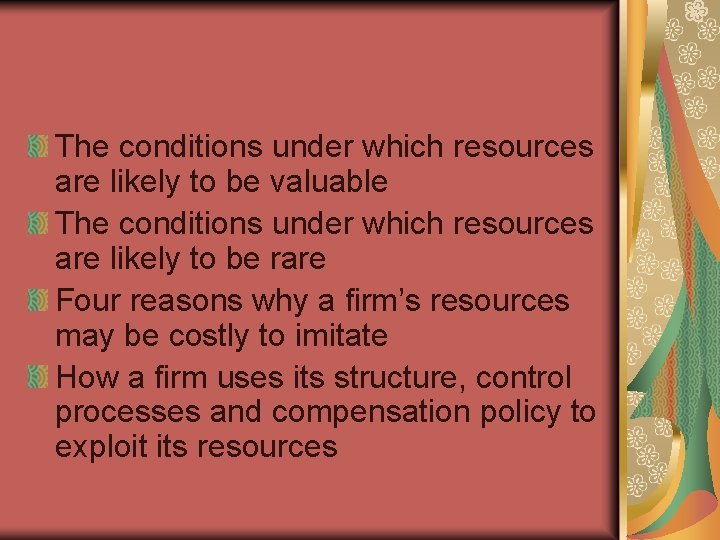 The conditions under which resources are likely to be valuable The conditions under which
