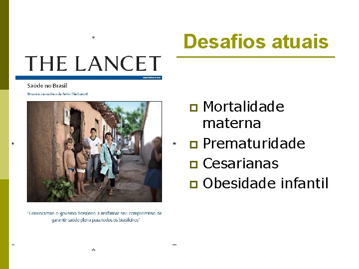 Desafios atuais Mortalidade materna p Prematuridade p Cesarianas p Obesidade infantil p 