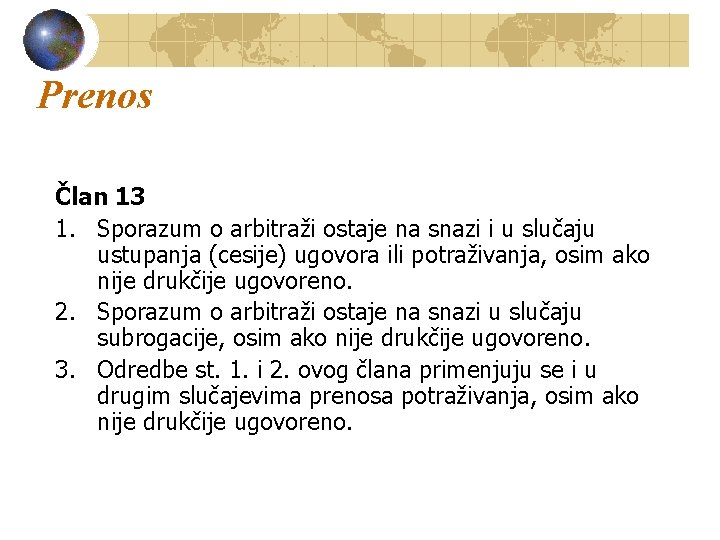 Prenos Član 13 1. Sporazum o arbitraži ostaje na snazi i u slučaju ustupanja