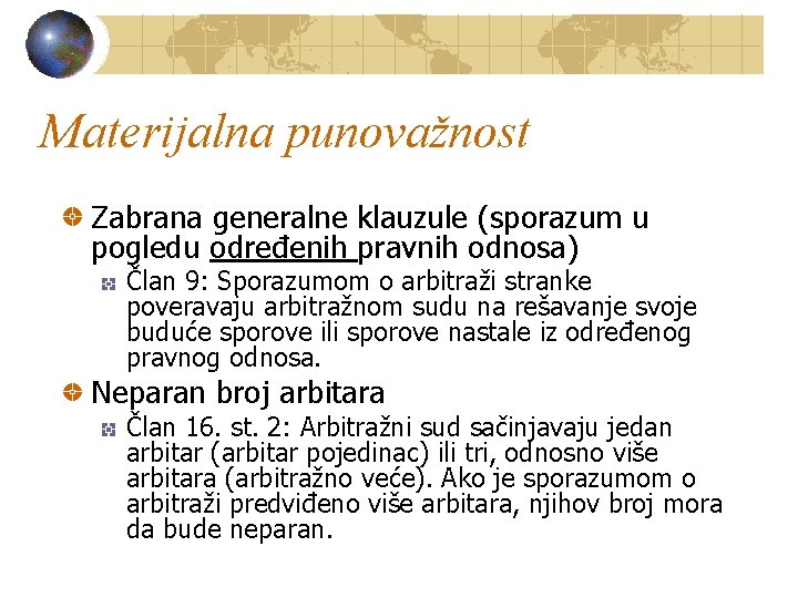 Materijalna punovažnost Zabrana generalne klauzule (sporazum u pogledu određenih pravnih odnosa) Član 9: Sporazumom