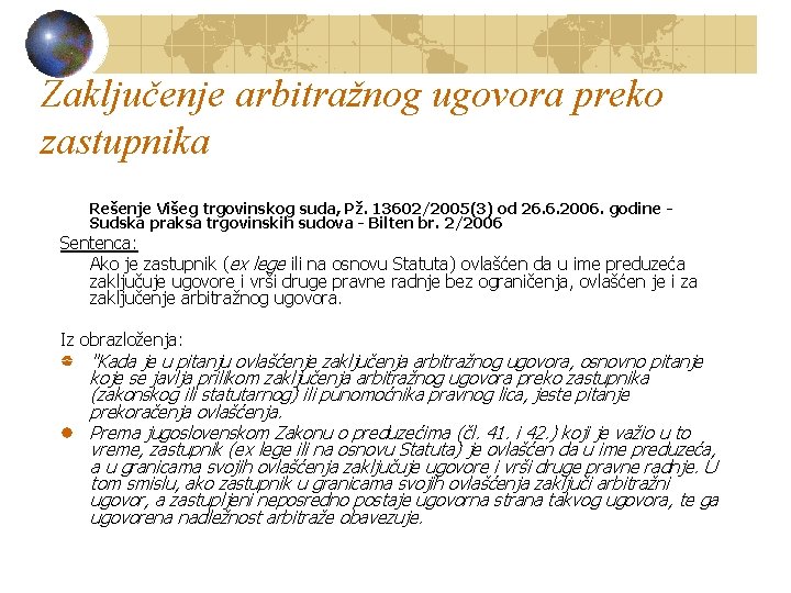 Zaključenje arbitražnog ugovora preko zastupnika Rešenje Višeg trgovinskog suda, Pž. 13602/2005(3) od 26. 6.