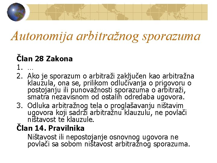 Autonomija arbitražnog sporazuma Član 28 Zakona 1. … 2. Ako je sporazum o arbitraži