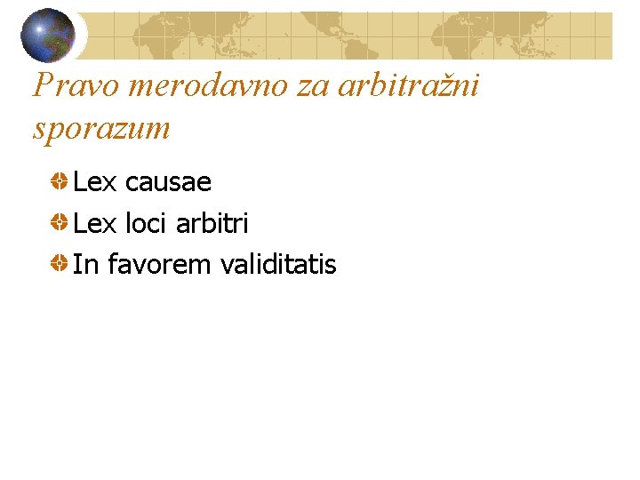 Pravo merodavno za arbitražni sporazum Lex causae Lex loci arbitri In favorem validitatis 