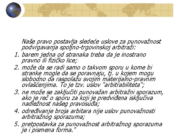 1. 2. 3. 4. 5. Naše pravo postavlja sledeće uslove za punovažnost podvrgavanja spoljno-trgovinskoj