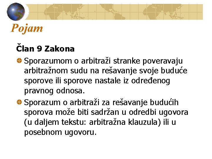 Pojam Član 9 Zakona Sporazumom o arbitraži stranke poveravaju arbitražnom sudu na rešavanje svoje