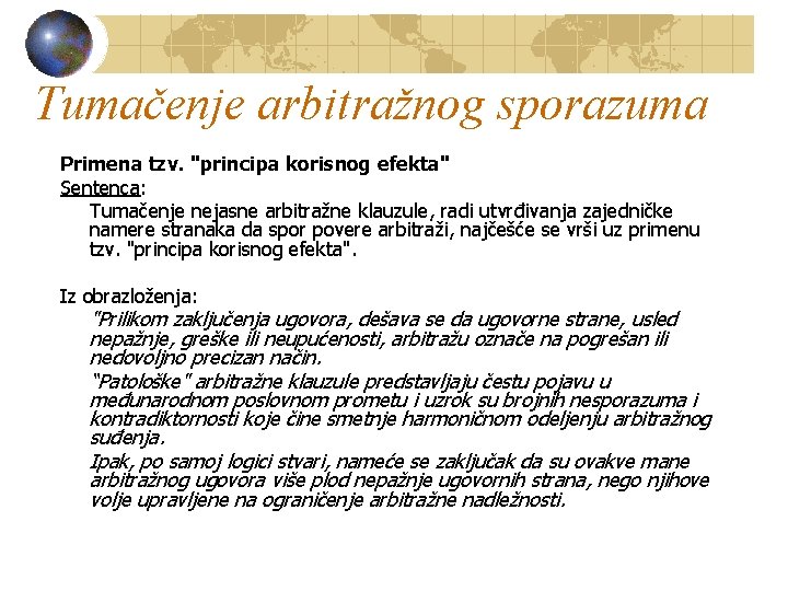 Tumačenje arbitražnog sporazuma Primena tzv. "principa korisnog efekta" Sentenca: Tumačenje nejasne arbitražne klauzule, radi
