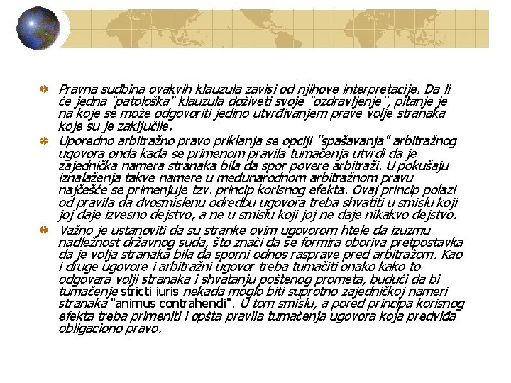 Pravna sudbina ovakvih klauzula zavisi od njihove interpretacije. Da li će jedna "patološka" klauzula