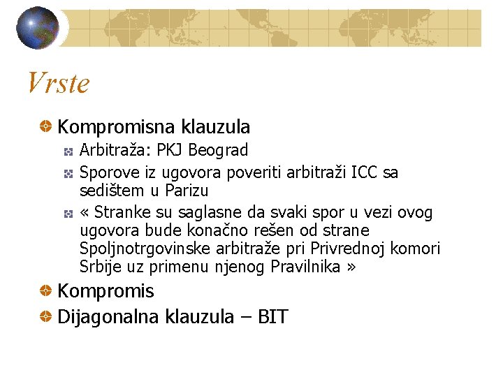 Vrste Kompromisna klauzula Arbitraža: PKJ Beograd Sporove iz ugovora poveriti arbitraži ICC sa sedištem