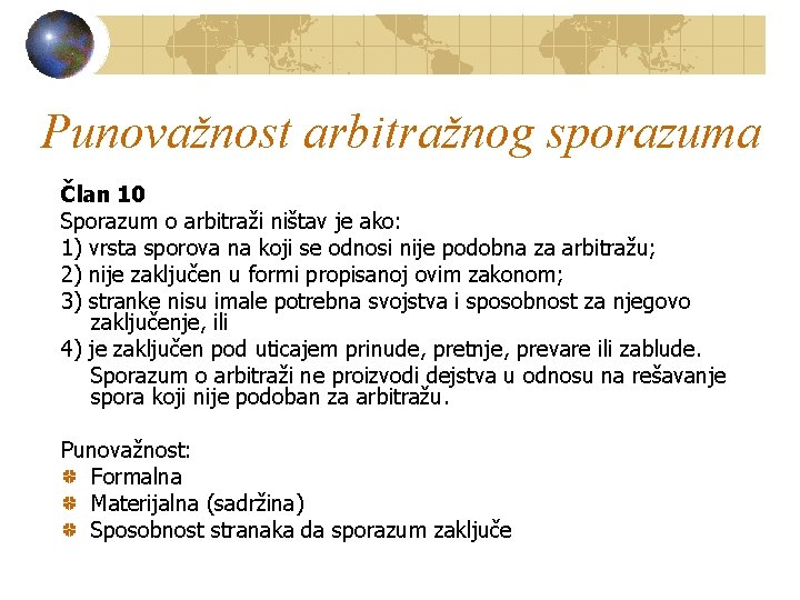 Punovažnost arbitražnog sporazuma Član 10 Sporazum o arbitraži ništav je ako: 1) vrsta sporova