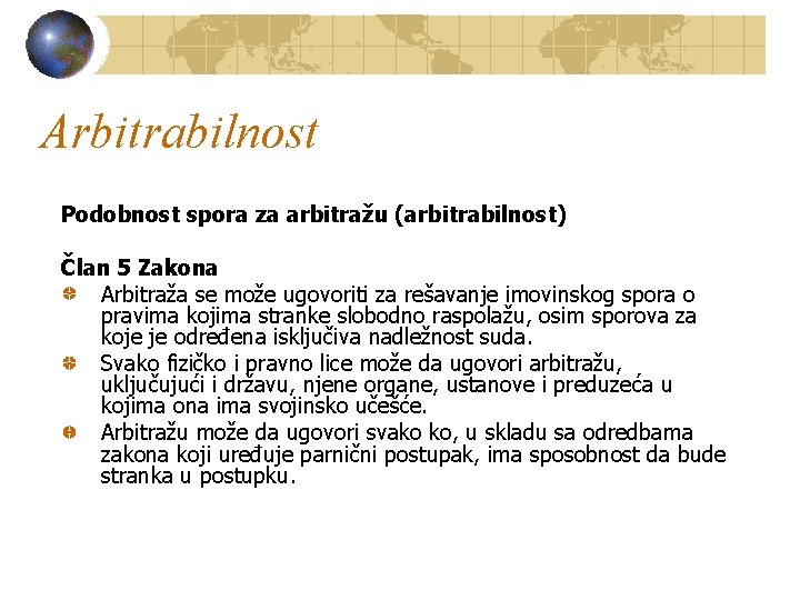 Arbitrabilnost Podobnost spora za arbitražu (arbitrabilnost) Član 5 Zakona Arbitraža se može ugovoriti za
