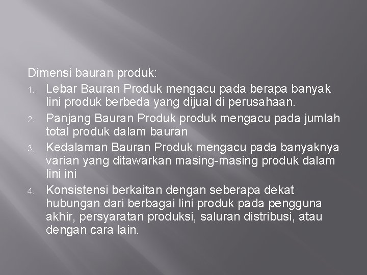 Dimensi bauran produk: 1. Lebar Bauran Produk mengacu pada berapa banyak lini produk berbeda Dimensi bauran produk: 1. Lebar Bauran Produk mengacu pada berapa banyak lini produk berbeda