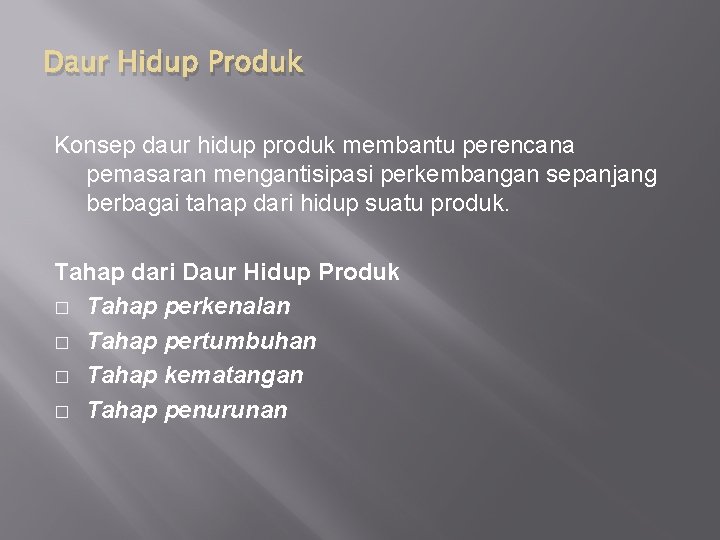 Daur Hidup Produk Konsep daur hidup produk membantu perencana pemasaran mengantisipasi perkembangan sepanjang berbagai