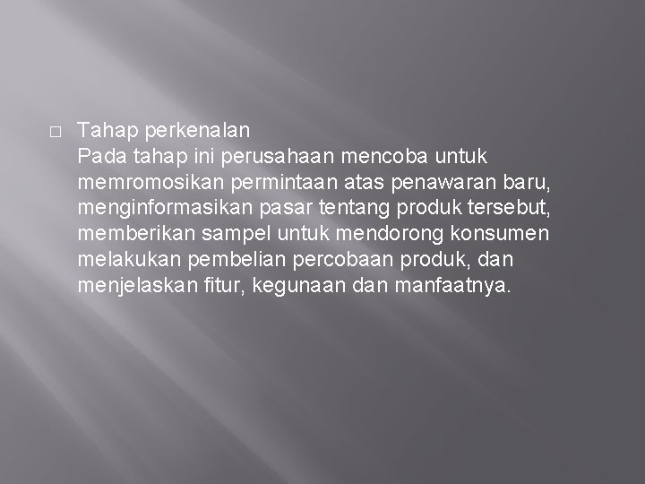 � Tahap perkenalan Pada tahap ini perusahaan mencoba untuk memromosikan permintaan atas penawaran baru, � Tahap perkenalan Pada tahap ini perusahaan mencoba untuk memromosikan permintaan atas penawaran baru,
