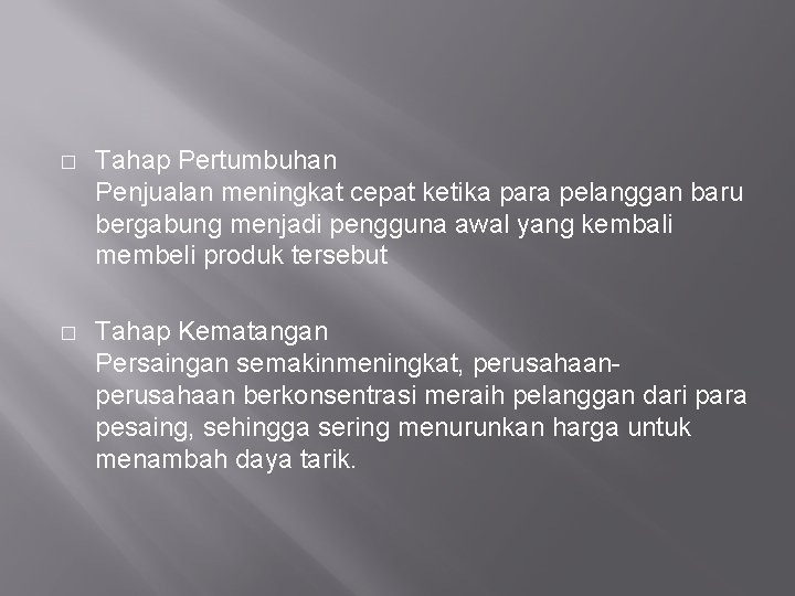 � Tahap Pertumbuhan Penjualan meningkat cepat ketika para pelanggan baru bergabung menjadi pengguna awal � Tahap Pertumbuhan Penjualan meningkat cepat ketika para pelanggan baru bergabung menjadi pengguna awal