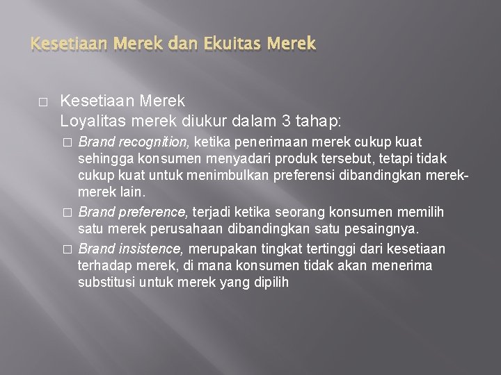 Kesetiaan Merek dan Ekuitas Merek � Kesetiaan Merek Loyalitas merek diukur dalam 3 tahap: Kesetiaan Merek dan Ekuitas Merek � Kesetiaan Merek Loyalitas merek diukur dalam 3 tahap: