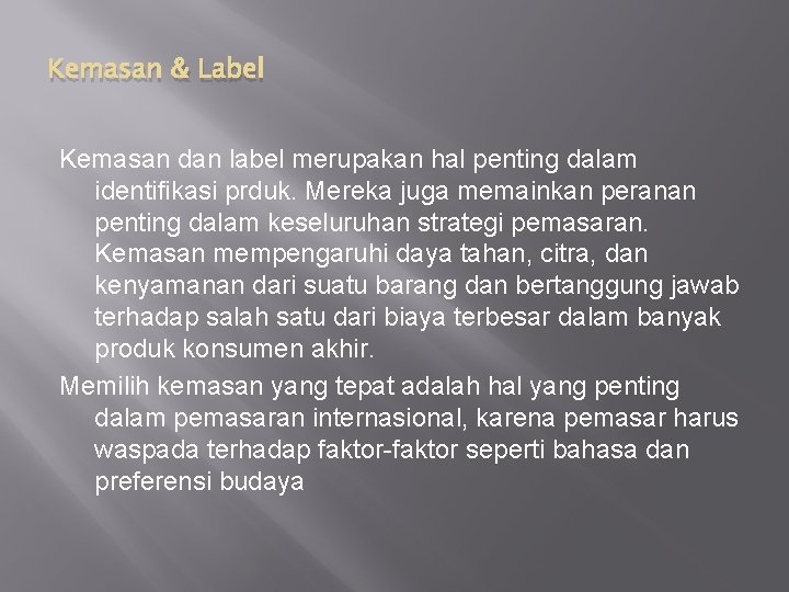 Kemasan & Label Kemasan dan label merupakan hal penting dalam identifikasi prduk. Mereka juga Kemasan & Label Kemasan dan label merupakan hal penting dalam identifikasi prduk. Mereka juga