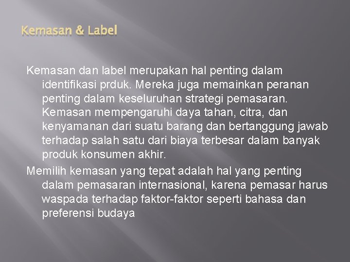 Kemasan & Label Kemasan dan label merupakan hal penting dalam identifikasi prduk. Mereka juga