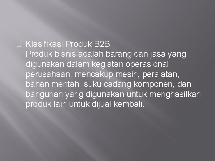 � Klasifikasi Produk B 2 B Produk bisnis adalah barang dan jasa yang digunakan