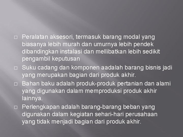 � � Peralatan aksesori, termasuk barang modal yang biasanya lebih murah dan umurnya lebih � � Peralatan aksesori, termasuk barang modal yang biasanya lebih murah dan umurnya lebih