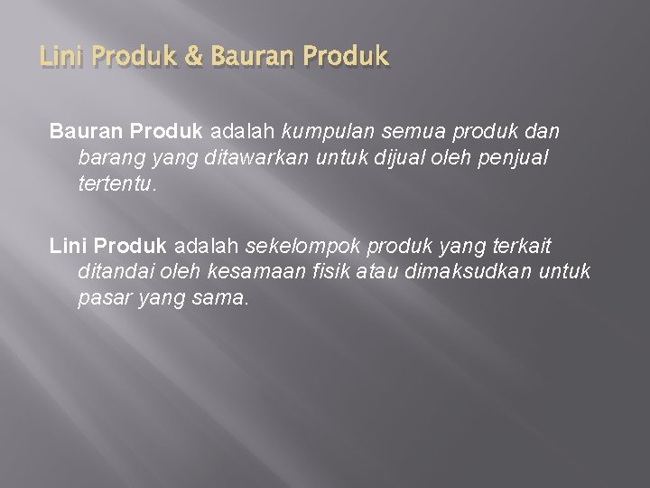 Lini Produk & Bauran Produk adalah kumpulan semua produk dan barang yang ditawarkan untuk Lini Produk & Bauran Produk adalah kumpulan semua produk dan barang yang ditawarkan untuk
