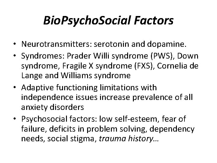 Bio. Psycho. Social Factors • Neurotransmitters: serotonin and dopamine. • Syndromes: Prader Willi syndrome