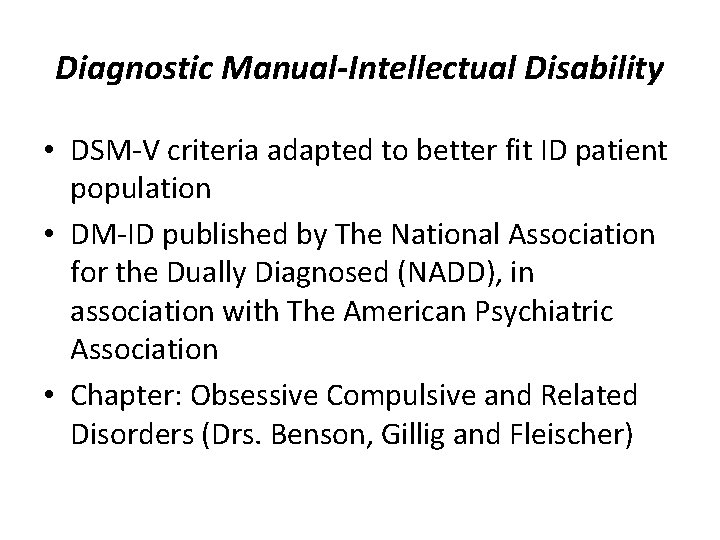 Diagnostic Manual-Intellectual Disability • DSM-V criteria adapted to better fit ID patient population • Diagnostic Manual-Intellectual Disability • DSM-V criteria adapted to better fit ID patient population •