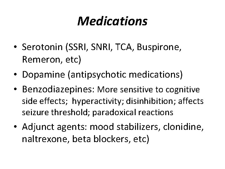 Medications • Serotonin (SSRI, SNRI, TCA, Buspirone, Remeron, etc) • Dopamine (antipsychotic medications) •