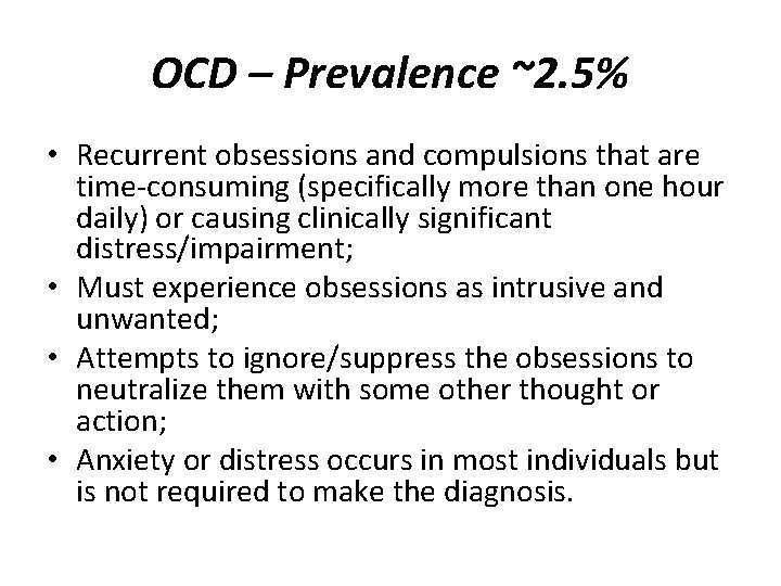OCD – Prevalence ~2. 5% • Recurrent obsessions and compulsions that are time-consuming (specifically