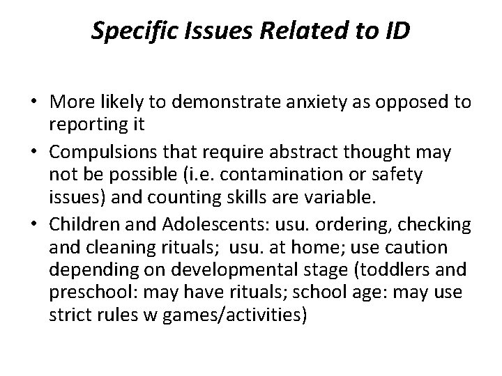 Specific Issues Related to ID • More likely to demonstrate anxiety as opposed to