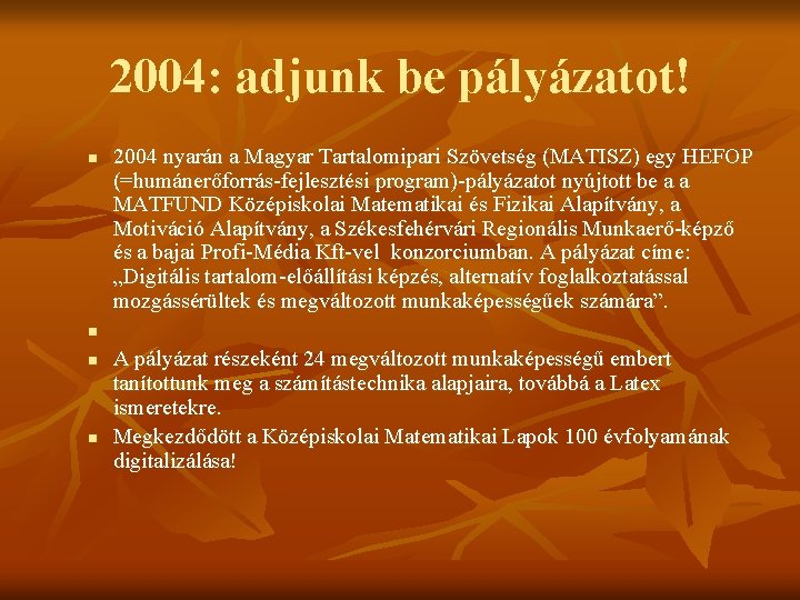 2004: adjunk be pályázatot! n n 2004 nyarán a Magyar Tartalomipari Szövetség (MATISZ) egy