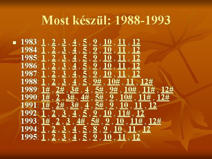 Most készül: 1988 -1993 n 1983: 1 , 2 , 3 , 4 ,