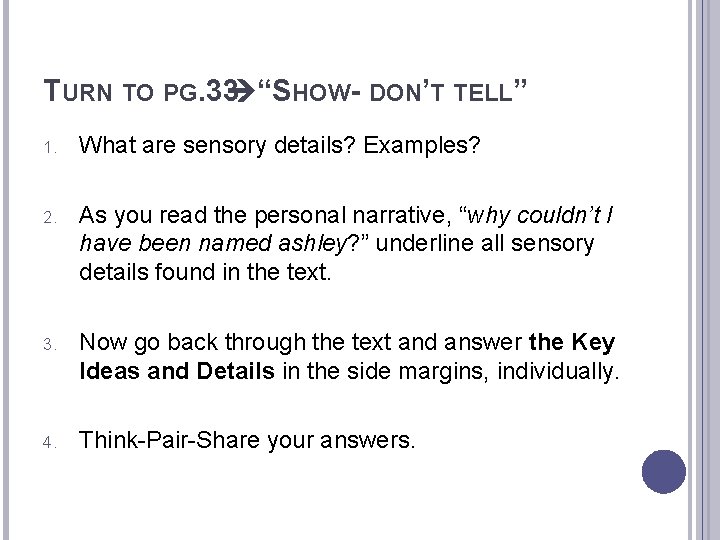 TURN TO PG. 33 “SHOW- DON’T TELL” 1. What are sensory details? Examples? 2.