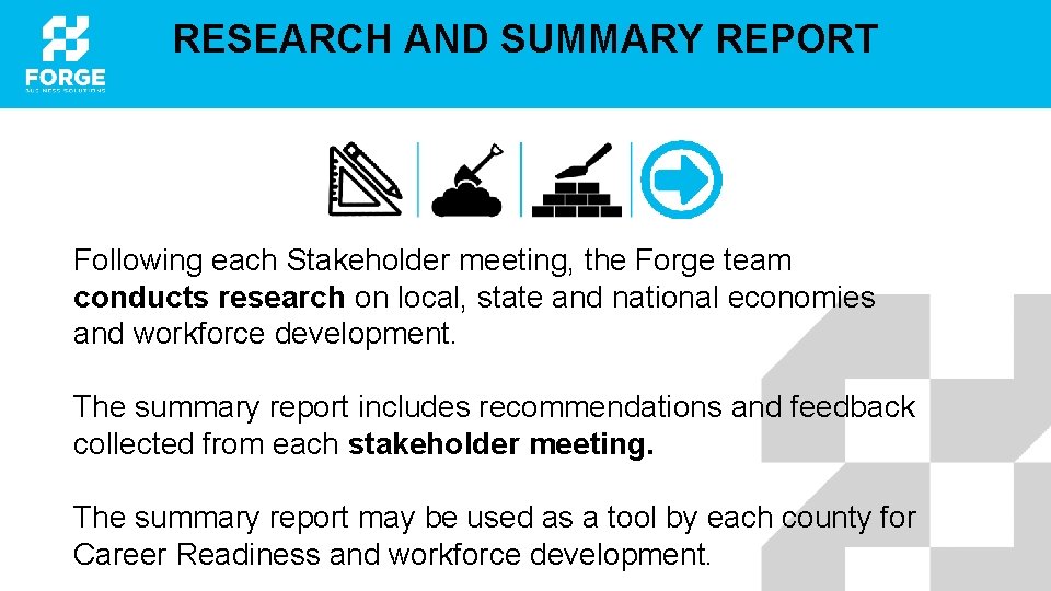 RESEARCH AND SUMMARY REPORT Following each Stakeholder meeting, the Forge team conducts research on