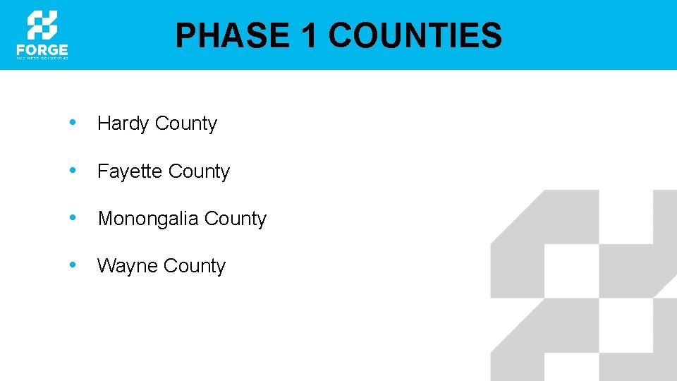 PHASE 1 COUNTIES • Hardy County • Fayette County • Monongalia County • Wayne
