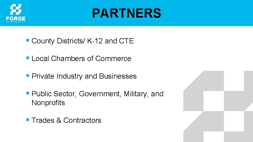 PARTNERS § County Districts/ K-12 and CTE § Local Chambers of Commerce § Private
