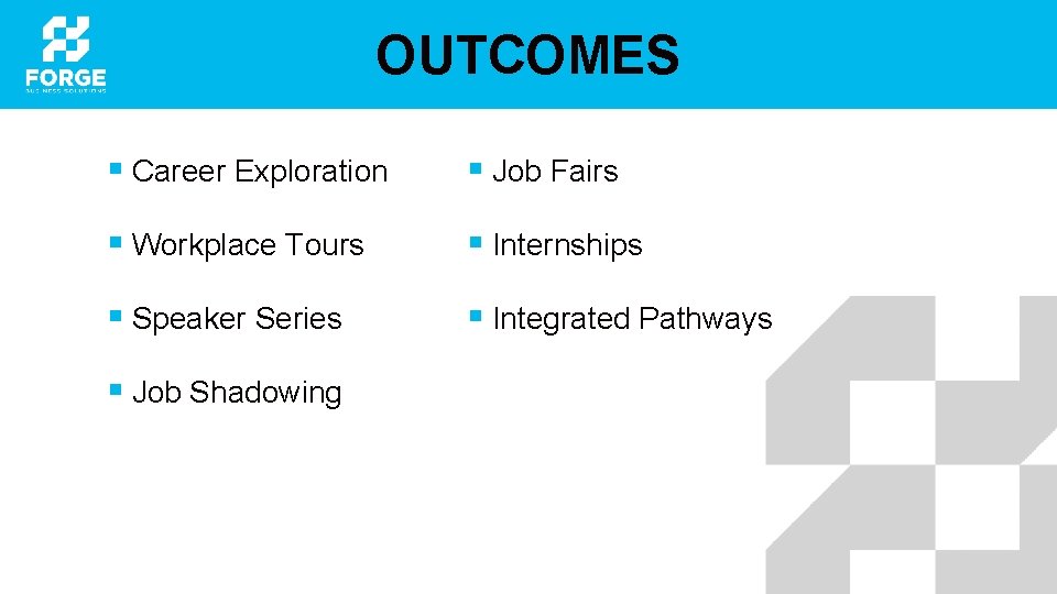 OUTCOMES § Career Exploration § Job Fairs § Workplace Tours § Internships § Speaker